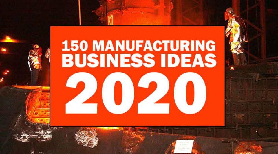 150 manufacturing small business ideas for 2020.